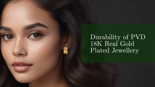 Going Beyond the Surface: The Longevity and Sustainability of PVD 18K Real Gold Plated Jewellery
